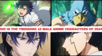 Trending 10 Male Anime Characters of 2024